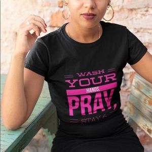 WASH YOUR HANDS, PRAY, STAY 6 FEET AWAY TSHIRT